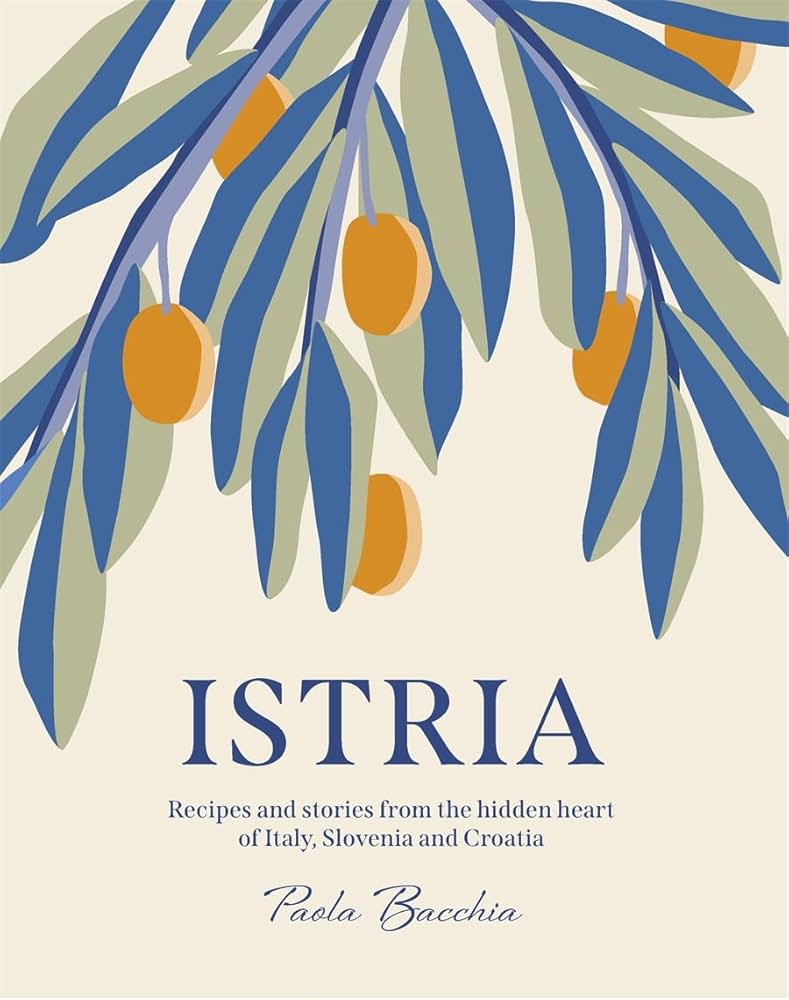 Istria: Recipes and stories from the hidden heart of Italy, Slovenia and Croatia | Amazon (US)