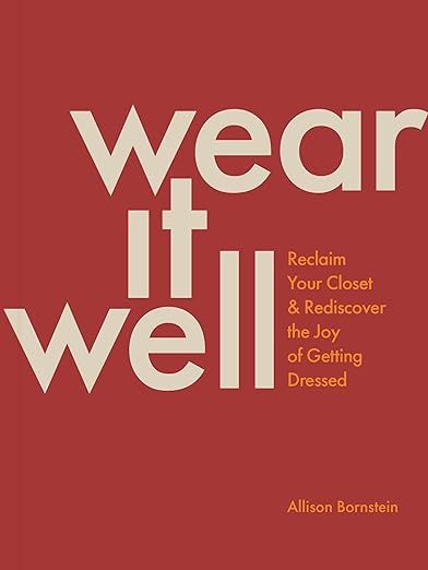 Wear It Well: Reclaim Your Closet and Rediscover the Joy of Getting Dressed | Amazon (US)