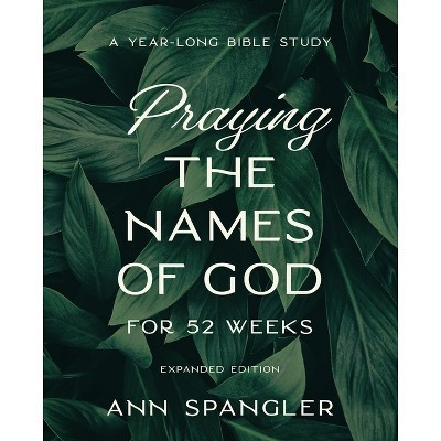 Praying the Names of God for 52 Weeks, Expanded Edition - by  Ann Spangler (Paperback) | Target