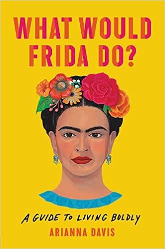 What Would Frida Do?: A Guide to Living Boldly    Hardcover – October 20, 2020 | Amazon (US)