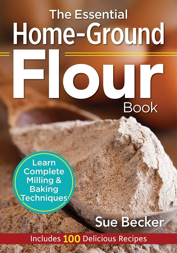 The Essential Home-Ground Flour Book: Learn Complete Milling and Baking Techniques, Includes 100 ... | Amazon (US)