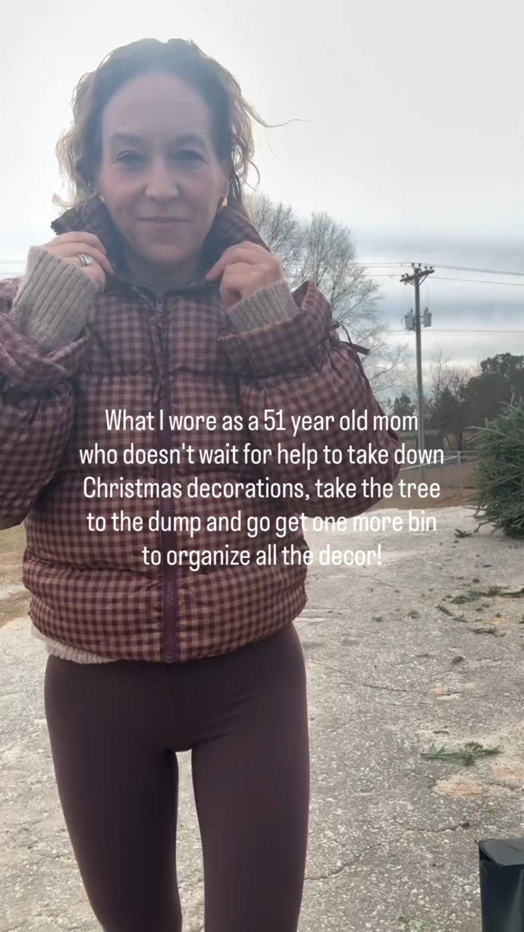 Are you a "I'll do it myself" rather than wait on anyone else to help you kind of girl? 🙋🏼‍♀️

I am!  Because when I want something done, I just do it rather than wait on anyone else to help! 🤣

So today I took down Christmas decorations, ornaments off the tree, tree to the dump and even went to target to get another bin to stay organized!

These super soft leggings and cute gingham puffer kept me warm and comfy as I did all the work!😊

How long do you leave your decor up?? Tell me in the comments!

#midlifestyle #styleover50 #styleover40