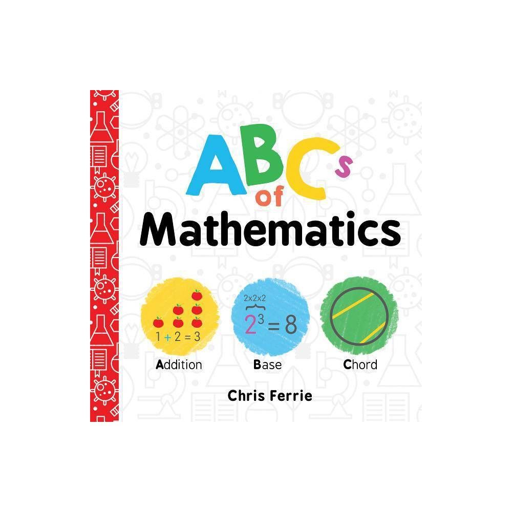 ABCs of Mathematics - (Baby University) by Chris Ferrie (Board Book) | Target