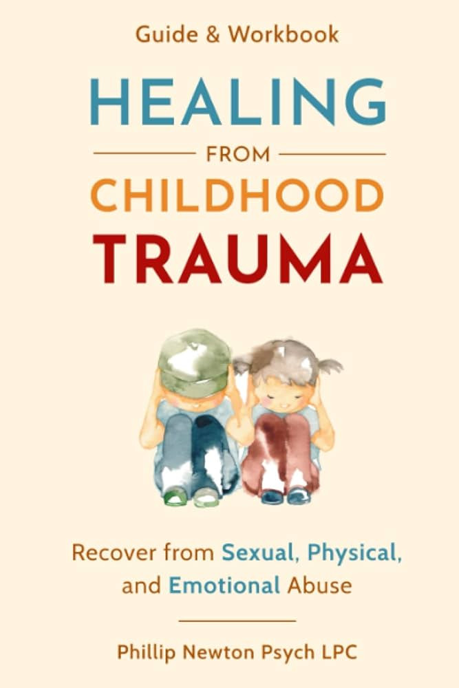 Healing From Childhood Trauma: How To Recover From Sexual, Physical, And Emotional Abuse | Amazon (US)