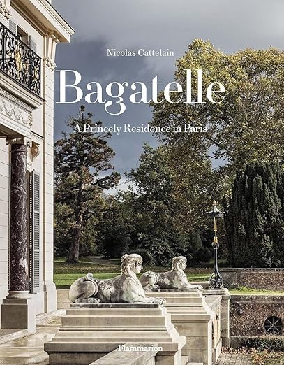 Bagatelle: A Princely Residence in Paris      Hardcover – September 19, 2023 | Amazon (US)