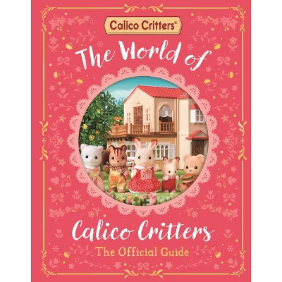 The World of Calico Critters Official Guide - by  MacMillan Children's Books (Hardcover) | Target