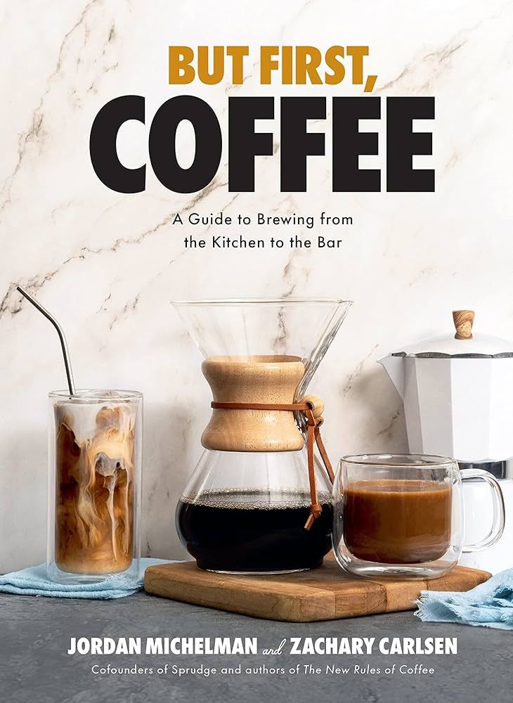 But First, Coffee: A Guide to Brewing from the Kitchen to the Bar - A Coffee Book | Amazon (US)