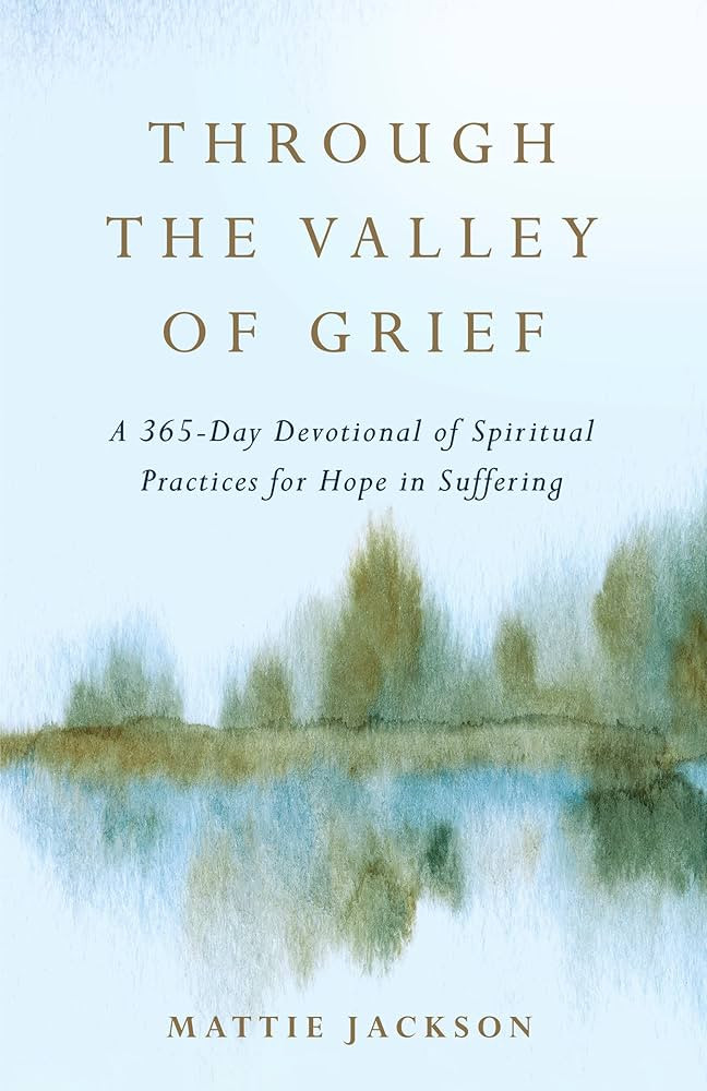 Through the Valley of Grief: A 365-Day Devotional of Spiritual Practices for Hope in Suffering | Amazon (US)