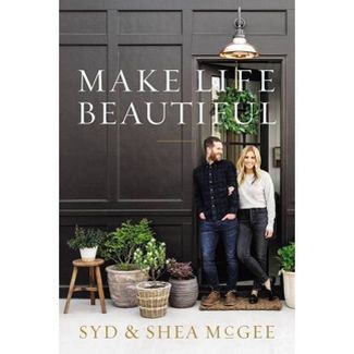 Make Life Beautiful - by Syd and Shea McGee (Hardcover) | Target