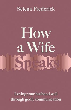 How a Wife Speaks: Loving Your Husband Well Through Godly Communication (How They Speak) | Amazon (US)