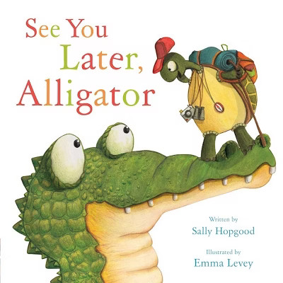 See You Later, Alligator - by Sally Hopgood (Hardcover) | Target