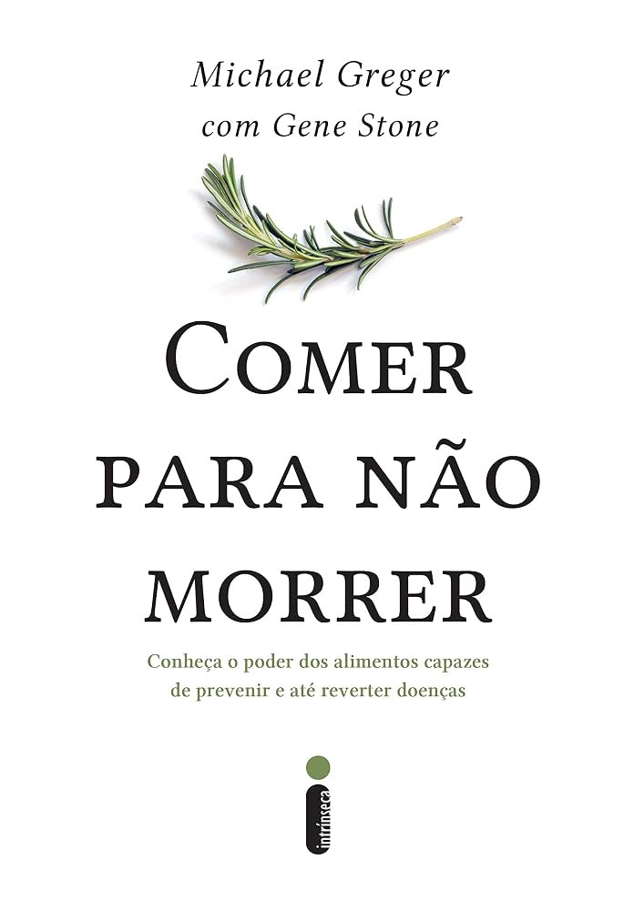 Comer para não morrer: Conheça o poder dos alimentos capazes de prevenir e até reverter doenç... | Amazon (US)