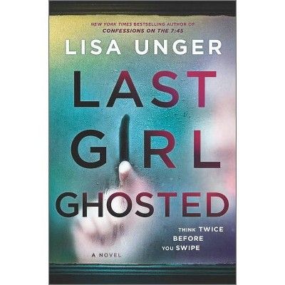Last Girl Ghosted - by Lisa Unger (Hardcover) | Target