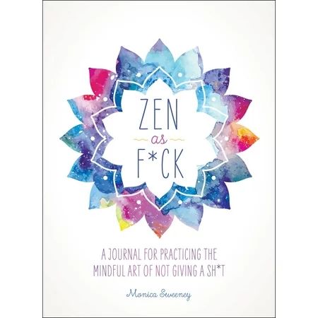 Zen as F*ck : A Journal for Practicing the Mindful Art of Not Giving a Sh*t | Walmart (US)