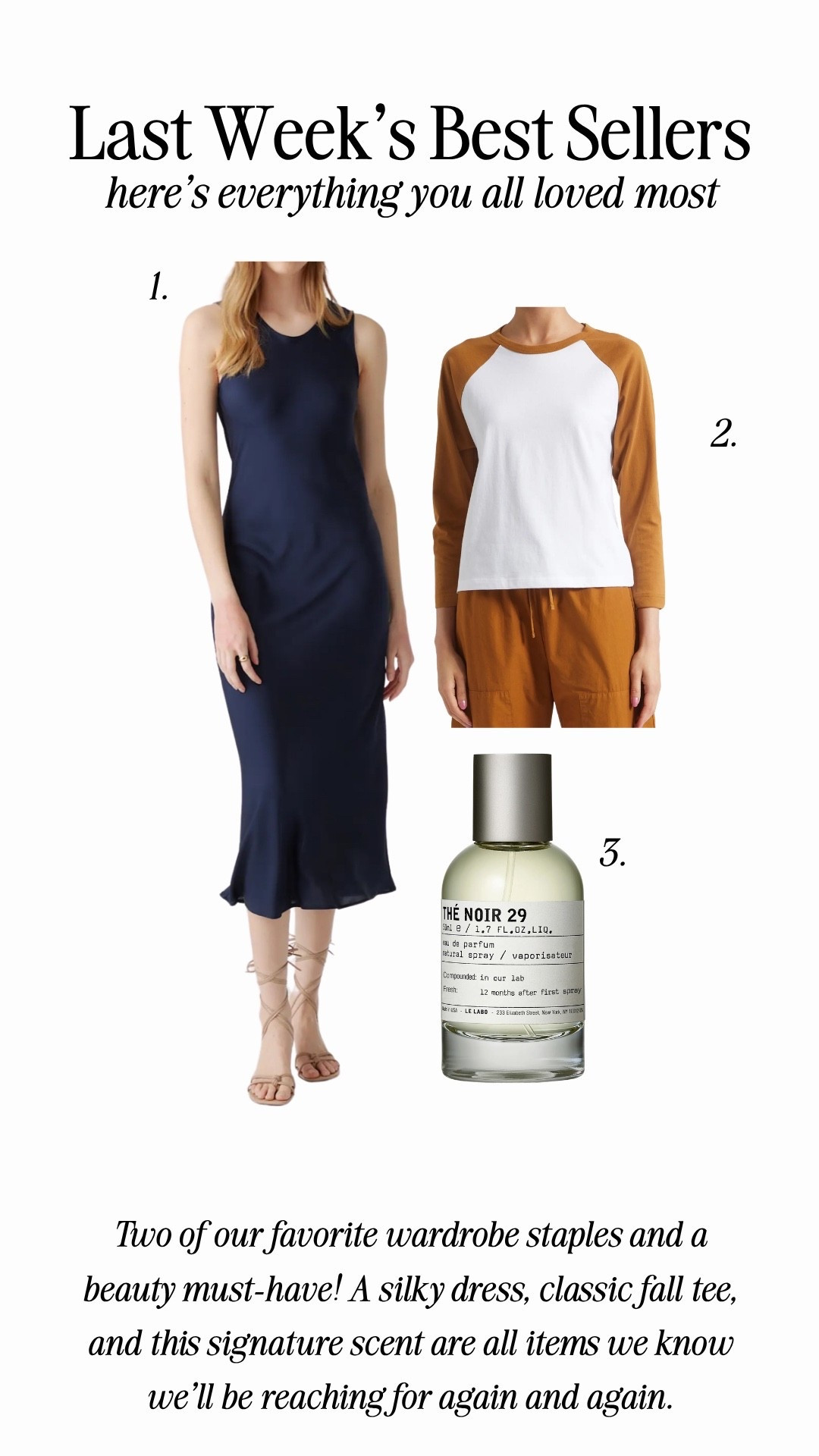 Last week’s bestsellers !!

Ash:
Height: 5’6
Weight: 140 pounds
Top size: medium
Dress size: medium 
Pants size: medium, 6 or 28 
Shoes: 9 or 39

Em:
Height: 5’6
Weight: 115 pounds
Top size: small
Dress size: small
Pants size: small, 2 or 25 
Shoes: 8.5 or 39

Le labo - scent the noir 29