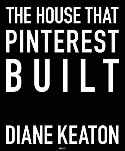 The House that Pinterest Built: Keaton, Diane, Romerein, Lisa: 9780847860005: Amazon.com: Books | Amazon (US)