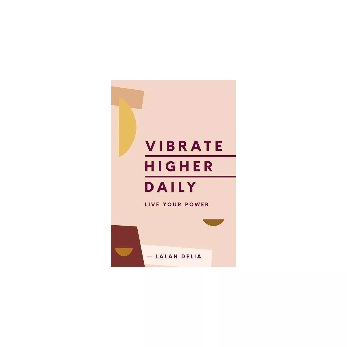 Vibrate Higher Daily - by Lalah Delia (Hardcover) | Target