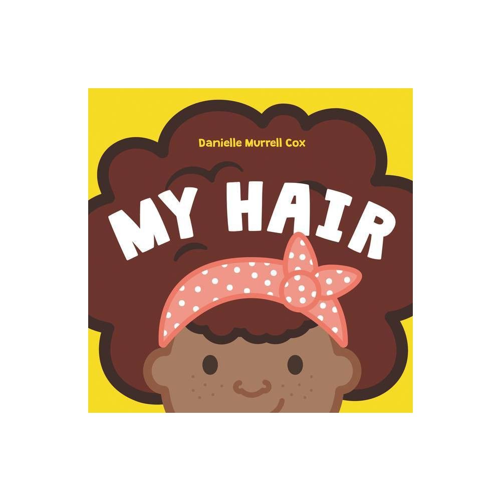 My Hair - by Danielle Murrell Cox (Board Book) | Target
