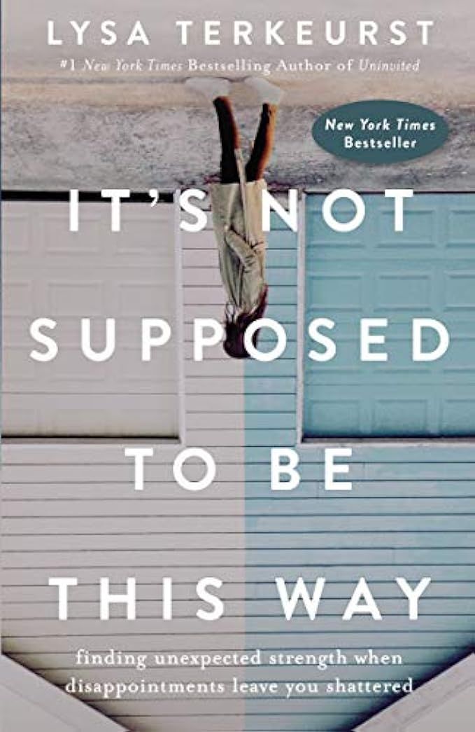 It's Not Supposed to Be This Way: Finding Unexpected Strength When Disappointments Leave You Shatter | Amazon (US)