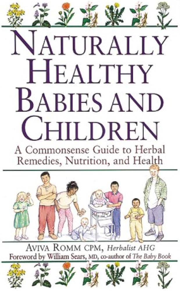 Naturally Healthy Babies & Children: A Commonsense Guide to Herbal Remedies | Amazon (US)