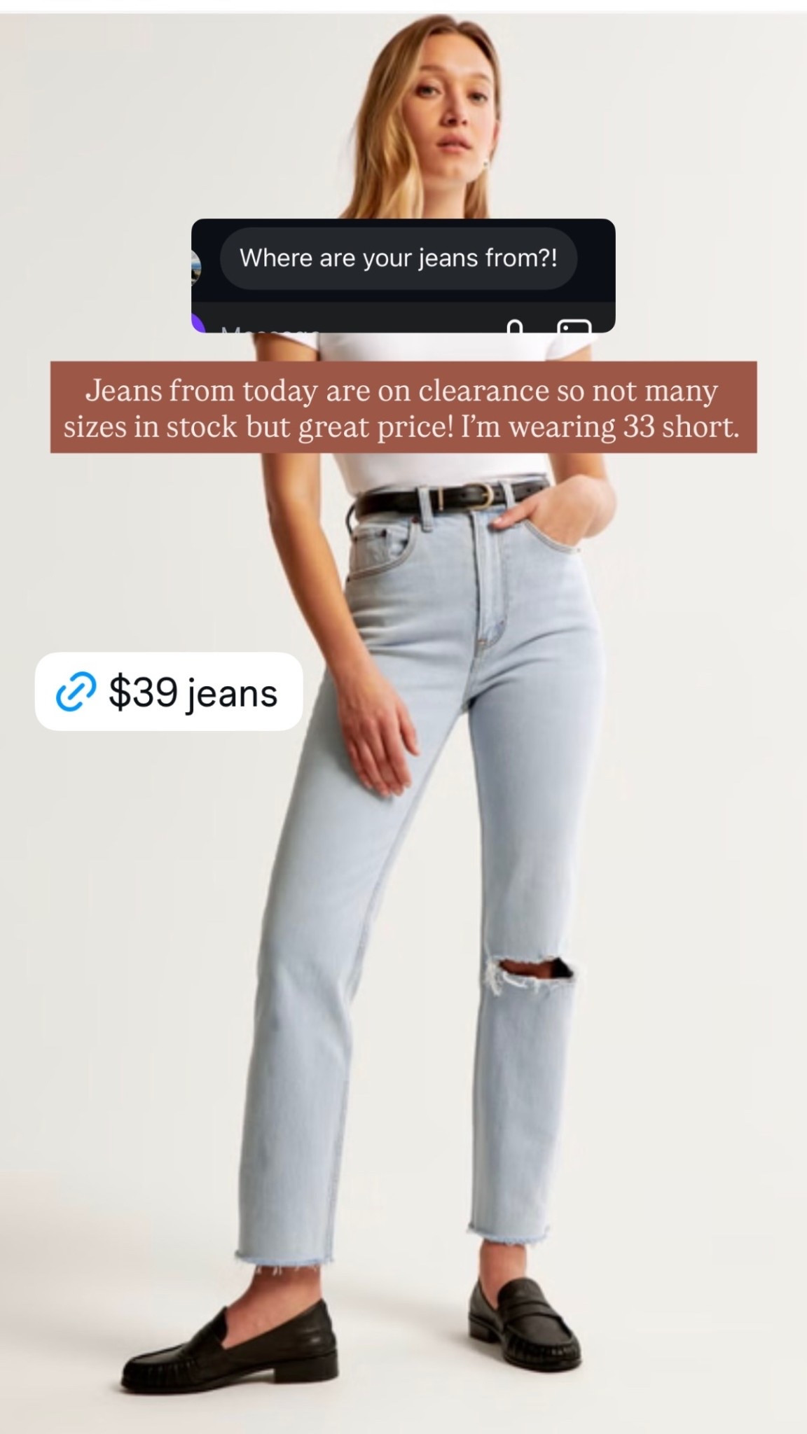 Jeans from today are on clearance so not many sizes in stock but great price! I’m wearing 33 short.