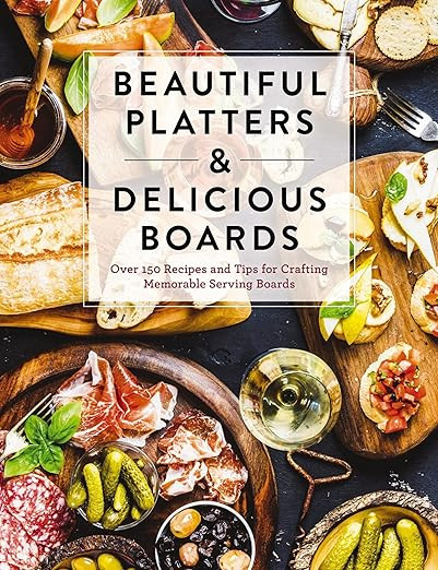 Beautiful Platters and Delicious Boards: Over 150 Recipes and Tips for Crafting Memorable Charcut... | Amazon (US)