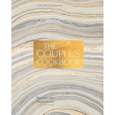 The Couple's Cookbook - by  Cole Stipovich & Kiera Stipovich (Hardcover) | Target