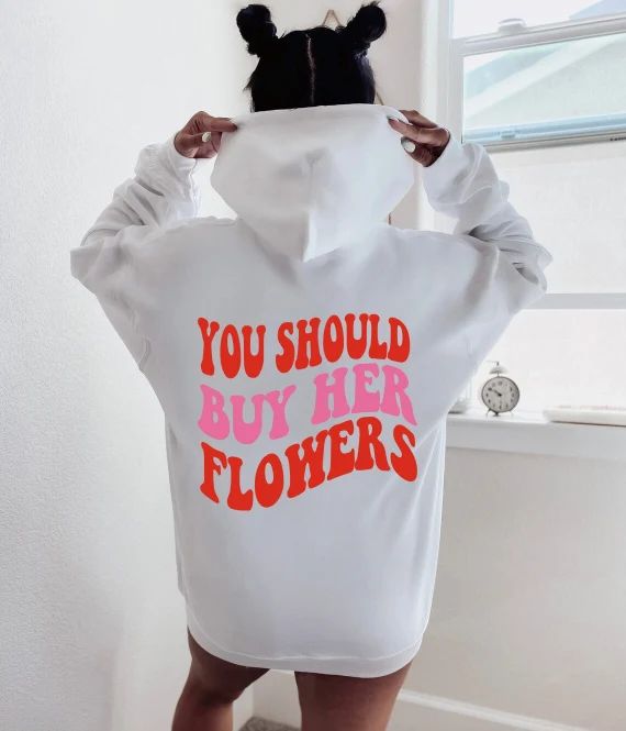 Custom You Should Buy Her Flowers Hoodie You Should Buy Her | Etsy | Etsy (US)