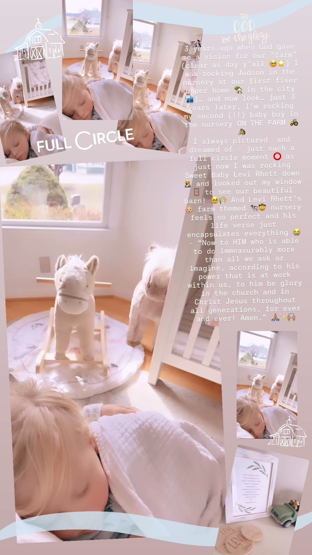 3 years ago when God gave me a vision for our “farm” (clear as day y’all 🥹🌟) I was rocking Judson in the nursery at our first fixer upper home 🏡 in the city 🏙️)… and now look… just 3 years later, I’m rocking my second (!!) baby boy in the nursery ON THE FARM 🚜🐴 I always pictured  and dreamed of - just such a full circle moment ⭕️ as just now I was rocking Sweet Baby Levi Rhett down 🤱 and looked out my window 🪟 to see our beautiful barn! 🥹🌾 And Levi Rhett’s 👶🏼 farm themed 🐄🤠 nursery feels so perfect and his life verse just encapsulates everything 😭 - “Now to HIM who is able to do immeasurably more than all we ask or imagine, according to his power that is at work within us, to him be glory in the church and in Christ Jesus throughout all generations, for ever and ever! Amen.” // Ephesians 3:20-21 🙏🏽✨🙌🏽