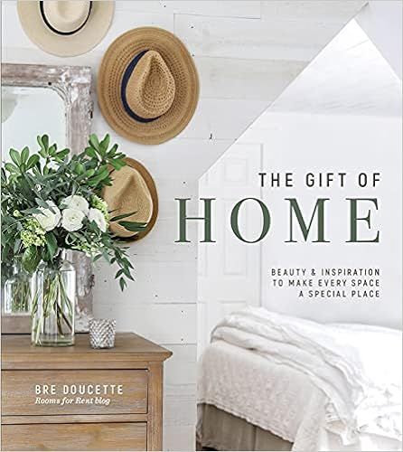 The Gift of Home: Beauty and Inspiration to Make Every Space a Special Place    Hardcover – Jan... | Amazon (US)