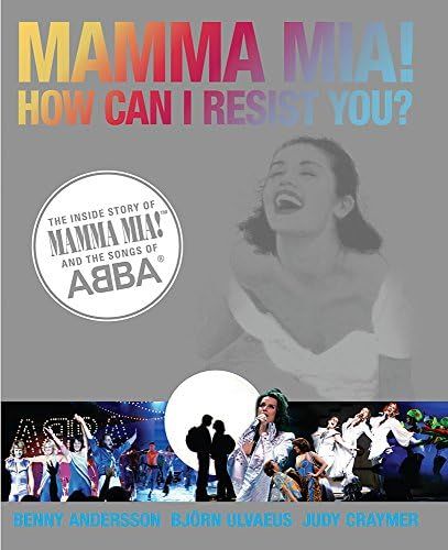 Mamma Mia! How Can I Resist You?: The Inside Story of Mamma Mia! and the Songs of ABBA | Amazon (US)
