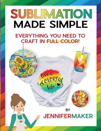 Sublimation Made Simple: Everything You Need to Craft in Full Color      Paperback – July 2, 20... | Amazon (US)