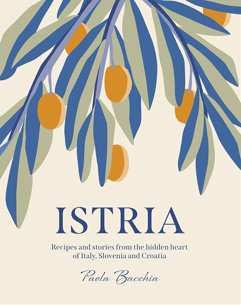 Istria: Recipes and stories from the hidden heart of Italy, Slovenia and Croatia | Amazon (US)