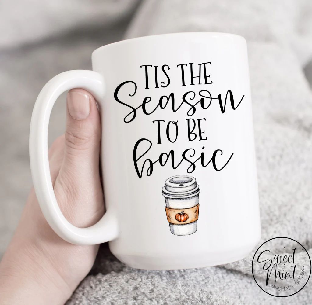 Tis the Season to be Basic Mug- Fall Mug, Autumn Cup | Sweet Mint Handmade Goods