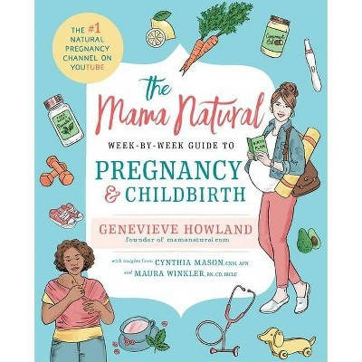 The Mama Natural Week-By-Week Guide to Pregnancy and Childbirth - by  Genevieve Howland (Paperback) | Target