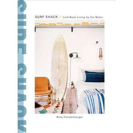 Surf Shack : Laid-Back Living by the Water (Hardcover) | Walmart (US)