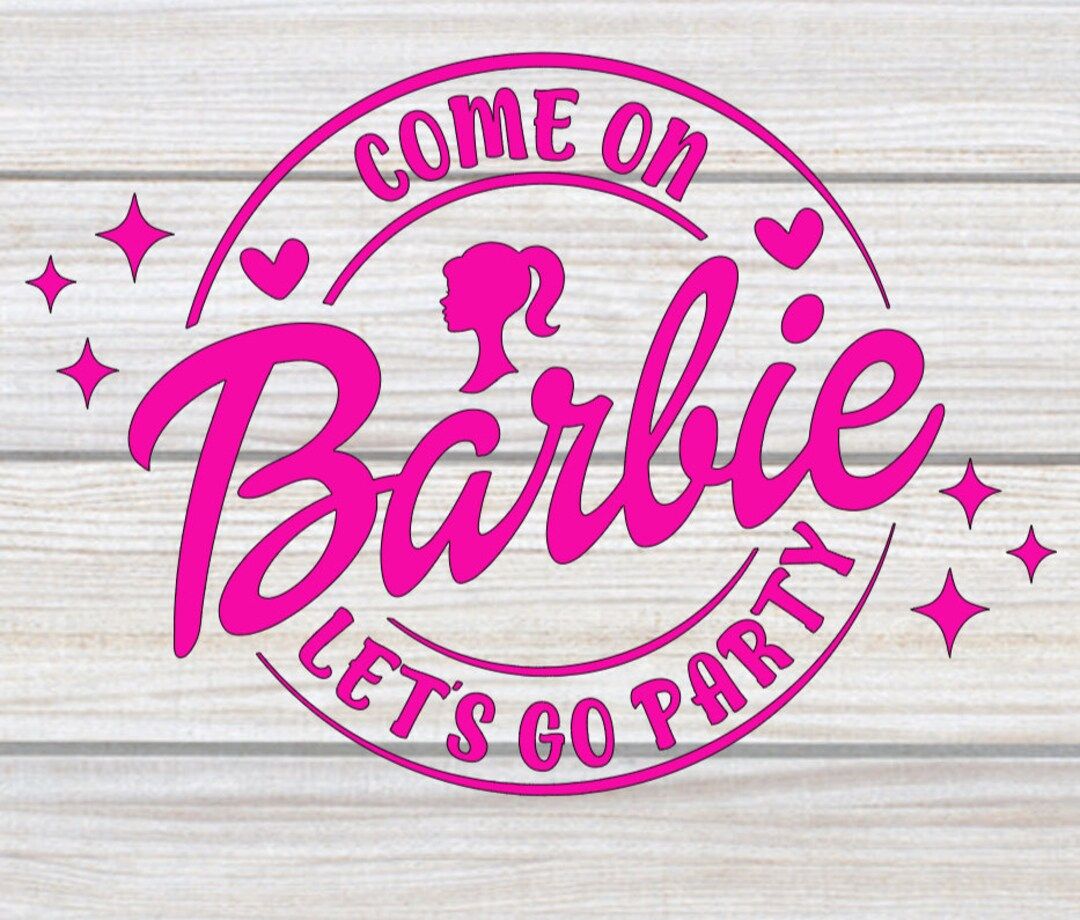 Come On Barbie Let's Go Party SVG PNG JPG Digital File | Etsy (US)