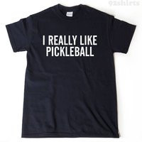 Pickleball Shirt, T-Shirt, I Really Like Funny Pickle Ball Tee Shirt | Etsy (US)