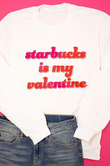 Starbucks Is My Valentine White Graphic Sweatshirt | The Pink Lily Boutique