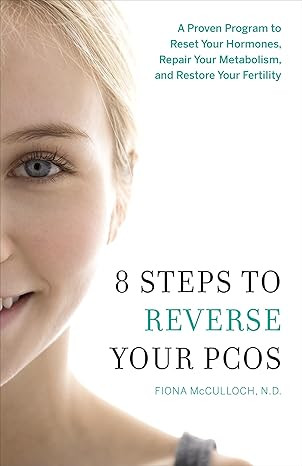8 Steps to Reverse Your PCOS: A Proven Program to Reset Your Hormones, Repair Your Metabolism, an... | Amazon (US)