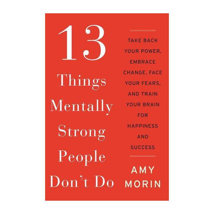 13 Things Mentally Strong People Don't Do - by Amy Morin | Target