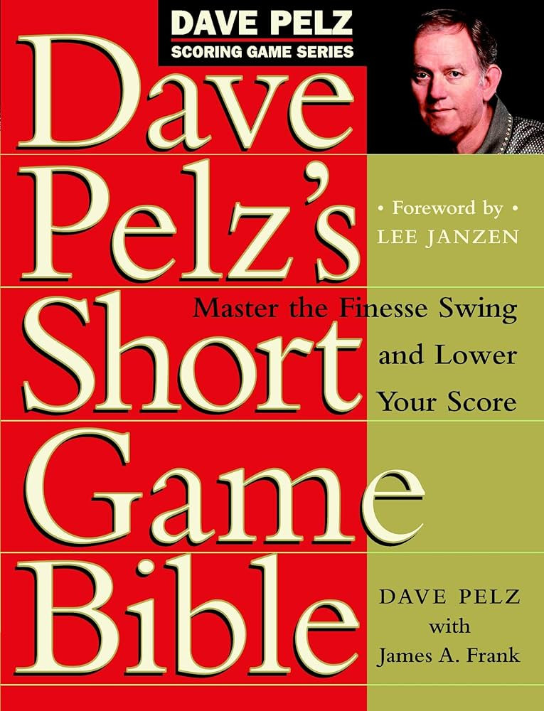 Dave Pelz's Short Game Bible: Master the Finesse Swing and Lower Your Score (Dave Pelz Scoring Ga... | Amazon (US)