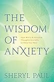 The Wisdom of Anxiety: How Worry and Intrusive Thoughts Are Gifts to Help You Heal | Amazon (US)