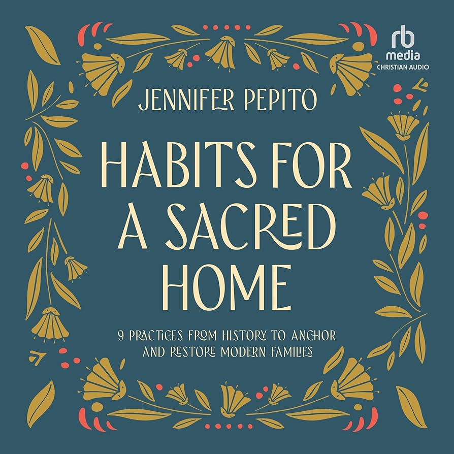 Habits for a Sacred Home: 9 Practices from History to Anchor and Restore Modern Families | Amazon (US)