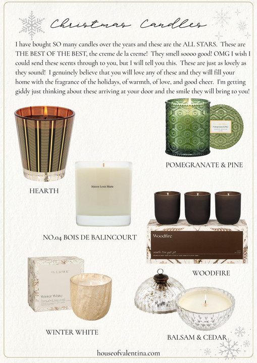 Eeeekkk! I have bought SO many candles over the years and these are the ALL STARS. These are THE BEST OF THE BEST, the creme de la creme! They smell soooo good! OMG I wish I
could send these scents through to you, but I will tell you this. These are just as lovely as they sound! I genuinely believe that you will love any of these and they will fill your
home with the fragrance of the holidays, of warmth, of love, and good cheer. I’m getting
giddy just thinking about these arriving at your door and the smile they will bring to you! 

 #LTKGiftGuide #LTKHoliday #LTKSeasonal