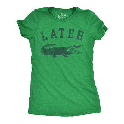 Womens Later Alligator T Shirt Funny Gator Joke Saying Tee for Ladies - Crazy Dog Women's T Shirt for Animal Lovers Green S | Target