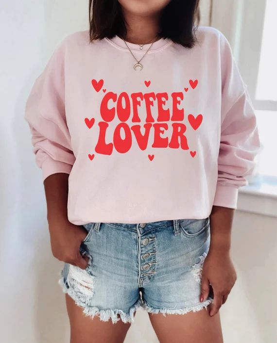 Valentine's Day Sweatshirt  Coffee Lover Sweatshirt  | Etsy | Etsy (US)