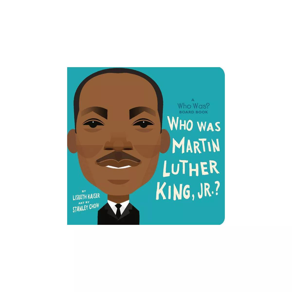 Who Was Martin Luther King, Jr.?: A Who Was? Board Book - (Who Was? Board Books) by Lisbeth Kaise... | Target