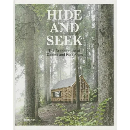 Hide and Seek: The Architecture of Cabins and Hideouts (Hardcover) | Walmart (US)