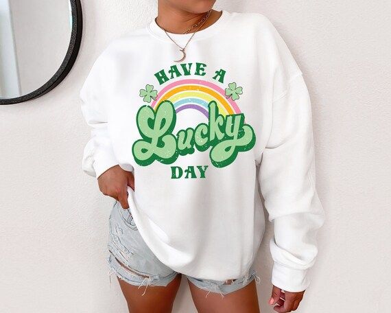 Have A Lucky Day Sweatshirt  St Patricks Day Sweatshirt  | Etsy | Etsy (US)